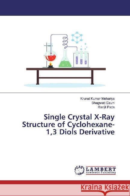 Single Crystal X-Ray Structure of Cyclohexane- 1,3 Diols Derivative Mehariya, Krunal Kumar; Gauni, Bhagwati; Pada, Ranjit 9786202058964
