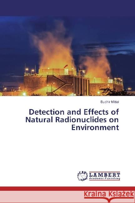 Detection and Effects of Natural Radionuclides on Environment Mittal, Sudhir 9786202059305