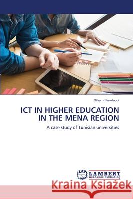 Ict in Higher Education in the Mena Region Sihem Hamlaoui 9786202059398 LAP Lambert Academic Publishing