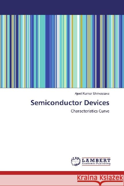 Semiconductor Devices : Characteristics Curve Shrivastava, Ajeet Kumar 9786202059510