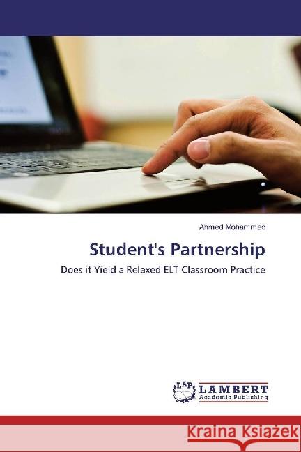 Student's Partnership : Does it Yield a Relaxed ELT Classroom Practice Mohammed, Ahmed 9786202059527