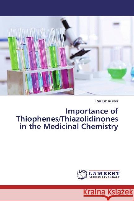 Importance of Thiophenes/Thiazolidinones in the Medicinal Chemistry Kumar, Rakesh 9786202059589 LAP Lambert Academic Publishing