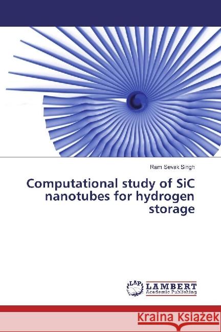 Computational study of SiC nanotubes for hydrogen storage Singh, Ram Sevak 9786202059879 LAP Lambert Academic Publishing