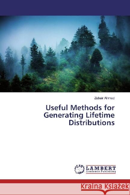 Useful Methods for Generating Lifetime Distributions Ahmad, Zubair 9786202059909 LAP Lambert Academic Publishing