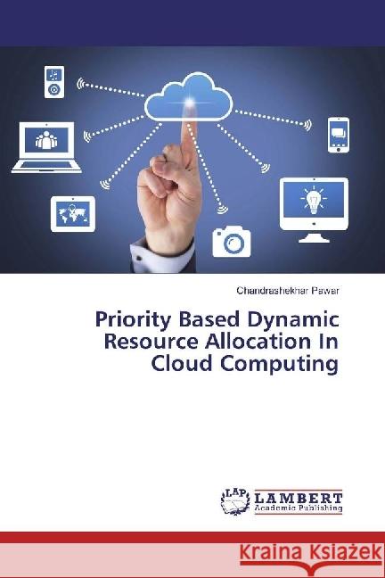 Priority Based Dynamic Resource Allocation In Cloud Computing Pawar, Chandrashekhar 9786202059961 LAP Lambert Academic Publishing