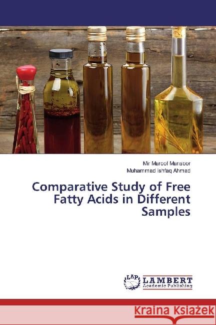 Comparative Study of Free Fatty Acids in Different Samples Mansoor, Mir Maroof; Ahmad, Muhammad Ishfaq 9786202060578