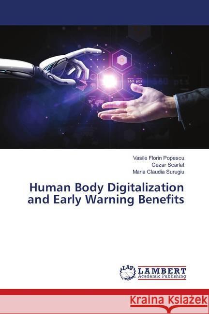 Human Body Digitalization and Early Warning Benefits Popescu, Vasile Florin; Scarlat, Cezar; Surugiu, Maria Claudia 9786202060967