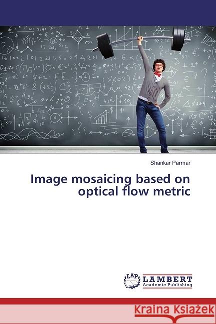 Image mosaicing based on optical flow metric Parmar, Shankar 9786202061148