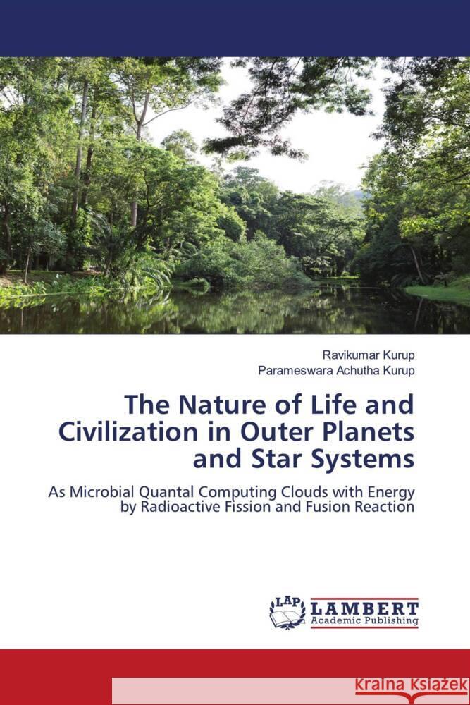 The Nature of Life and Civilization in Outer Planets and Star Systems Kurup, Ravikumar, Achutha Kurup, Parameswara 9786202061193 LAP Lambert Academic Publishing