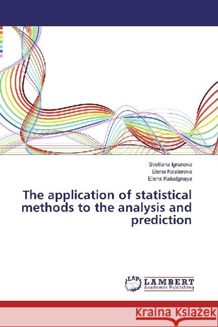 The application of statistical methods to the analysis and prediction Igrunova, Svetlana; Nesterova, Elena; Kaludgnaya, Elena 9786202061520