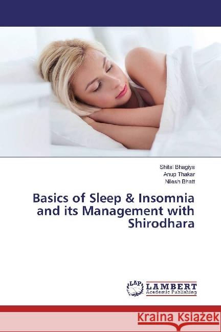 Basics of Sleep & Insomnia and its Management with Shirodhara Bhagiya, Shital; Thakar, Anup; Bhatt, Nilesh 9786202061650 LAP Lambert Academic Publishing