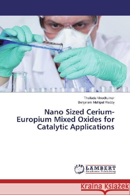 Nano Sized Cerium-Europium Mixed Oxides for Catalytic Applications Vinodkumar, Thallada; Reddy, Benjaram Mahipal 9786202061773 LAP Lambert Academic Publishing