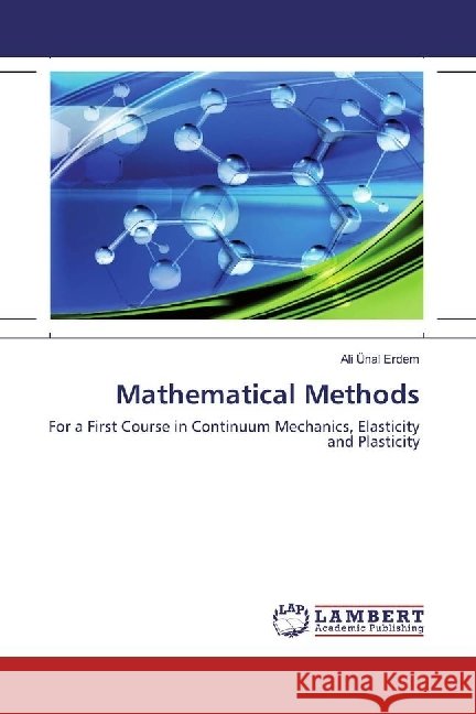 Mathematical Methods : For a First Course in Continuum Mechanics, Elasticity and Plasticity Erdem, Ali Ünal 9786202062183