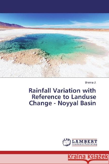 Rainfall Variation with Reference to Landuse Change - Noyyal Basin J., Brema 9786202062237 LAP Lambert Academic Publishing