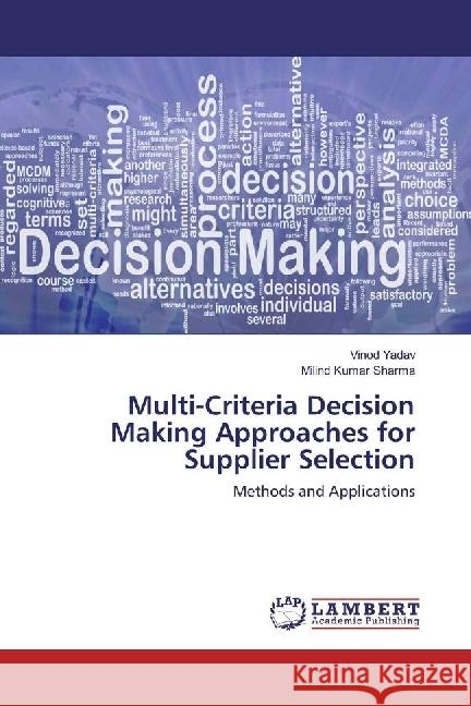 Multi-Criteria Decision Making Approaches for Supplier Selection : Methods and Applications Yadav, Vinod; Sharma, Milind Kumar 9786202062435 LAP Lambert Academic Publishing