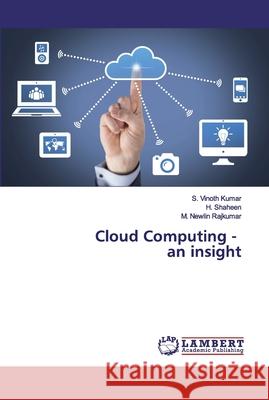 Cloud Computing - an insight Vinoth Kumar, S.; Shaheen, H.; Newlin Rajkumar, M. 9786202062695