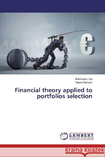 Financial theory applied to portfolios selection Lima, Antonieta; Salazar, Vasco 9786202062701 LAP Lambert Academic Publishing