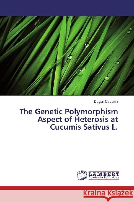 The Genetic Polymorphism Aspect of Heterosis at Cucumis Sativus L. Ozdemir, Dogan 9786202062749 LAP Lambert Academic Publishing