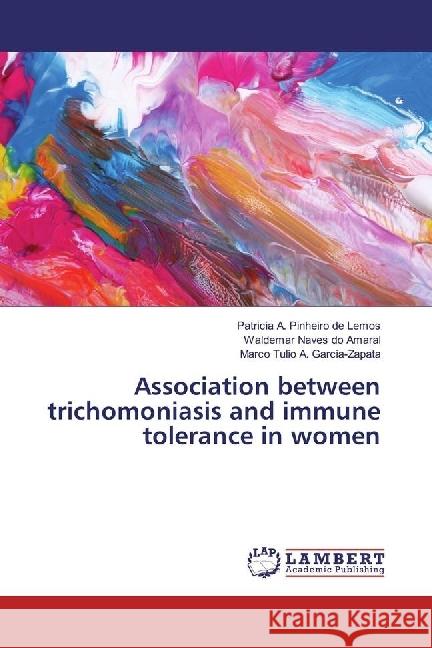 Association between trichomoniasis and immune tolerance in women A. Pinheiro de Lemos, Patricia; Naves do Amaral, Waldemar; Garcia-Zapata, Marco Tulio A. 9786202062916