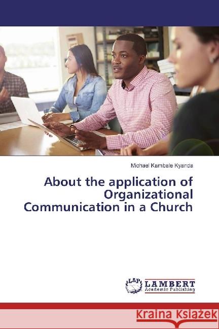 About the application of Organizational Communication in a Church Kambale Kyanda, Michael 9786202063296