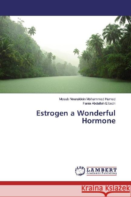 Estrogen a Wonderful Hormone Mohammed Hamad, Mosab Nouraldein; Abdallah Elbadri, Fania 9786202063616 LAP Lambert Academic Publishing