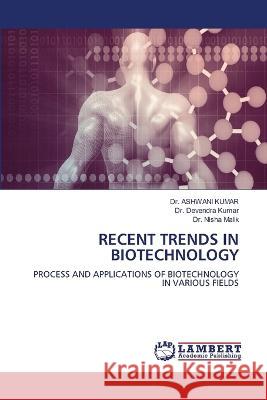 Recent Trends in Biotechnology Ashwani Kumar Devendra Kumar Nisha Malik 9786202063708
