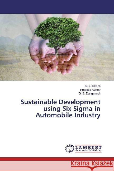 Sustainable Development using Six Sigma in Automobile Industry Meena, M. L.; Kumar, Pradeep; Dangayach, G. S. 9786202063852