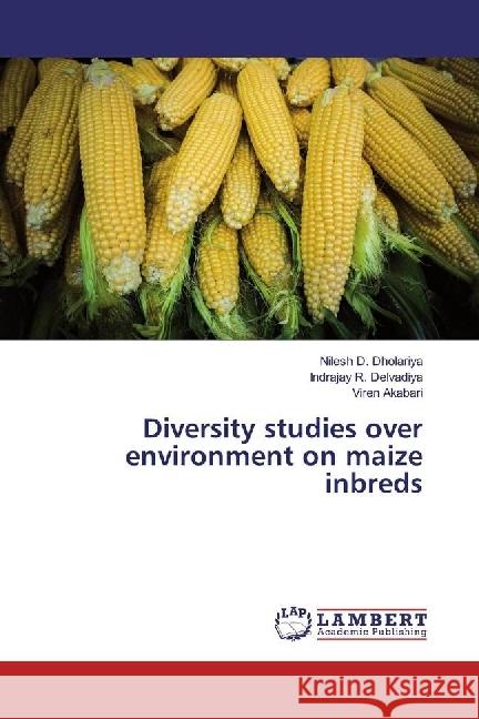 Diversity studies over environment on maize inbreds Dholariya, Nilesh D.; Delvadiya, Indrajay R.; Akabari, Viren 9786202064019