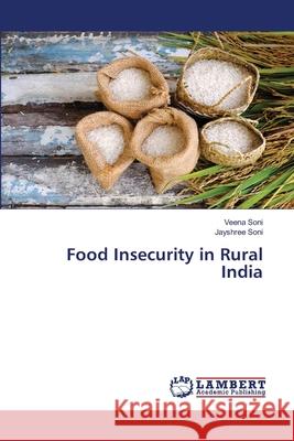 Food Insecurity in Rural India Soni, Veena; Soni, Jayshree 9786202064057 LAP Lambert Academic Publishing