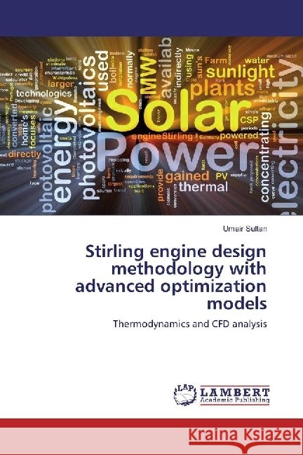 Stirling engine design methodology with advanced optimization models : Thermodynamics and CFD analysis Sultan, Umair 9786202064125