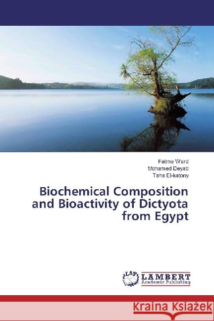 Biochemical Composition and Bioactivity of Dictyota from Egypt Ward, Fatma; Deyab, Mohamed; El-katony, Taha 9786202064187 LAP Lambert Academic Publishing