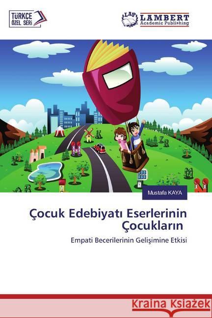 Çocuk Edebiyati Eserlerinin Çocuklarin : Empati Becerilerinin Gelisimine Etkisi Kaya, Mustafa 9786202064194