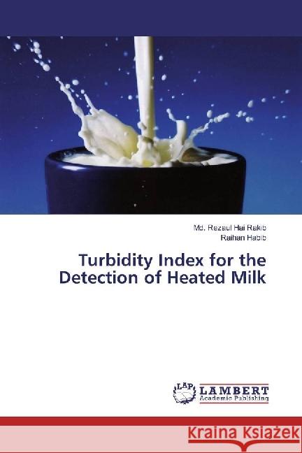 Turbidity Index for the Detection of Heated Milk Rakib, Md. Rezaul Hai; Habib, Raihan 9786202064248