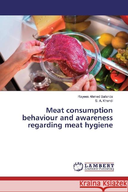 Meat consumption behaviour and awareness regarding meat hygiene Bafanda, Rayees Ahmed; Khandi, S. A. 9786202064507 LAP Lambert Academic Publishing