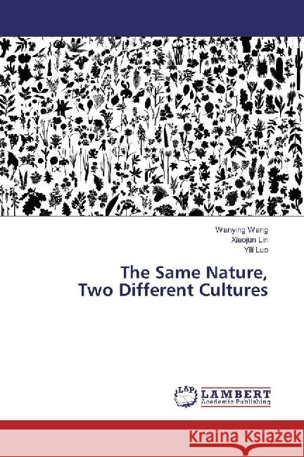 The Same Nature, Two Different Cultures Wang, Wanying; Lin, Xiaojun; Luo, Yili 9786202064538 LAP Lambert Academic Publishing