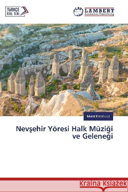 Nevsehir Yöresi Halk Müzigi ve Gelenegi Karabulut, Murat 9786202064682 LAP Lambert Academic Publishing