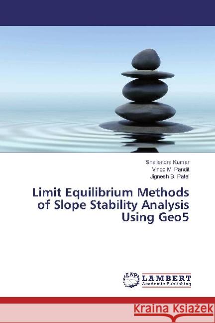 Limit Equilibrium Methods of Slope Stability Analysis Using Geo5 Kumar, Shailendra; Pandit, Vinod M.; Patel, Jignesh B. 9786202064699 LAP Lambert Academic Publishing