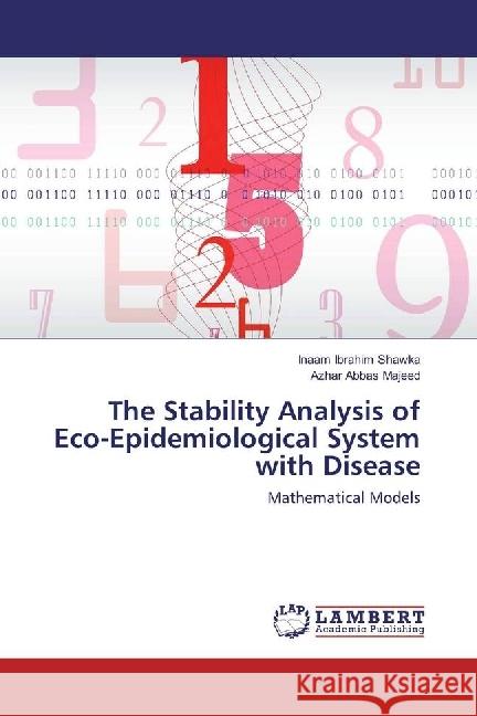 The Stability Analysis of Eco-Epidemiological System with Disease : Mathematical Models Ibrahim Shawka, Inaam; Abbas Majeed, Azhar 9786202064842