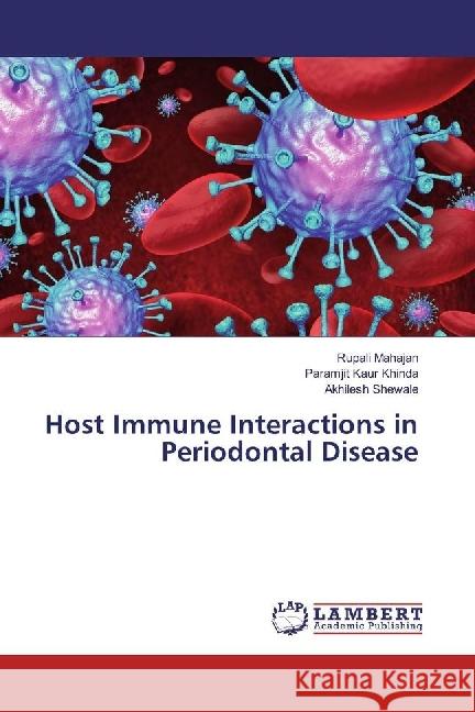 Host Immune Interactions in Periodontal Disease Mahajan, Rupali; Kaur Khinda, Paramjit; Shewale, Akhilesh 9786202064934