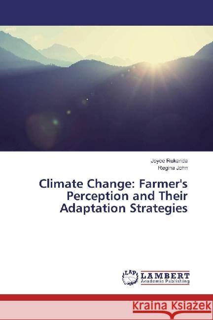 Climate Change: Farmer's Perception and Their Adaptation Strategies Rukanda, Joyce; John, Regina 9786202064965