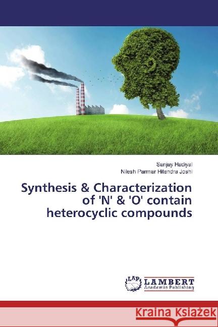 Synthesis & Characterization of 'N' & 'O' contain heterocyclic compounds Hadiyal, Sanjay; Hitendra Joshi, Nilesh Parmar 9786202065047