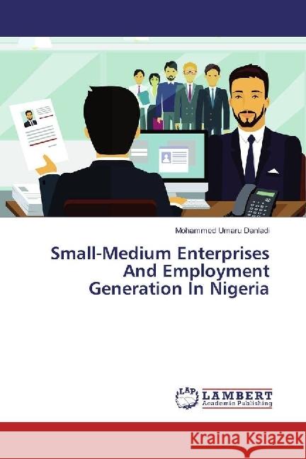 Small-Medium Enterprises And Employment Generation In Nigeria Umaru Danladi, Mohammed 9786202065054 LAP Lambert Academic Publishing