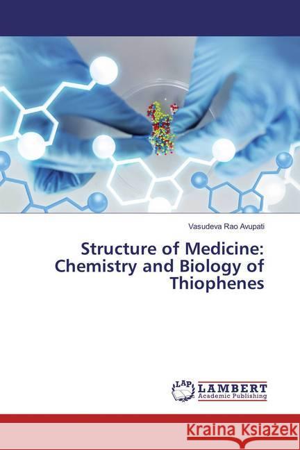 Structure of Medicine: Chemistry and Biology of Thiophenes Avupati, Vasudeva Rao 9786202065085