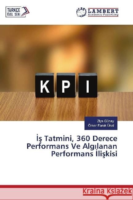 Is Tatmini, 360 Derece Performans Ve Algilanan Performans Iliskisi Günay, Ziya; Ünal, Ömer Faruk 9786202065221