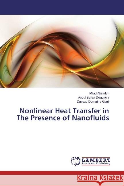 Nonlinear Heat Transfer in The Presence of Nanofluids Alizadeh, Milad; Dogonchi, Abdul Sattar; Domairry Ganji, Davood 9786202065375 LAP Lambert Academic Publishing