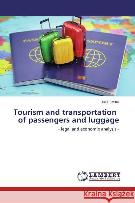 Tourism and transportation of passengers and luggage : - legal and economic analysis - Dumitru, Ilie 9786202065689