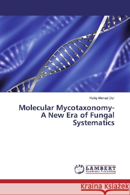 Molecular Mycotaxonomy- A New Era of Fungal Systematics Dar, Rafiq Ahmad 9786202065726