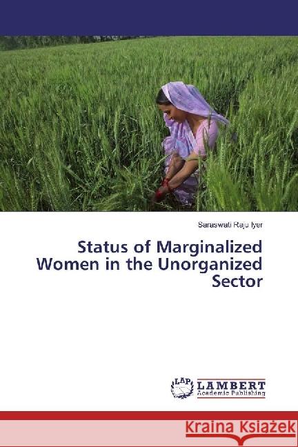 Status of Marginalized Women in the Unorganized Sector Raju Iyer, Saraswati 9786202065887