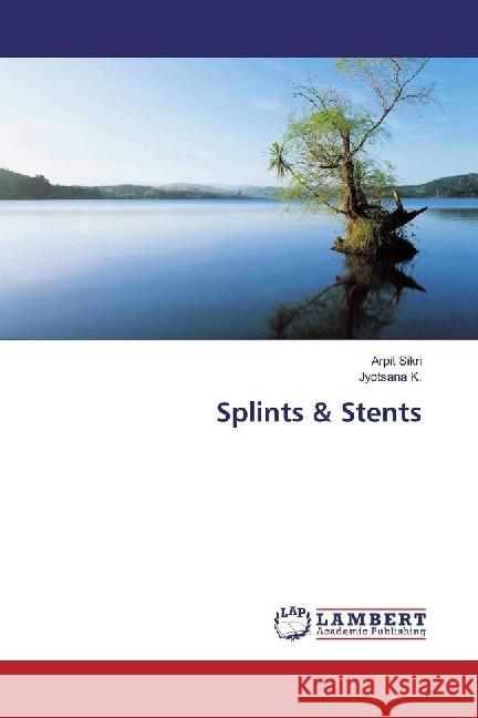 Splints & Stents Sikri, Arpit; K., Jyotsana 9786202066143 LAP Lambert Academic Publishing