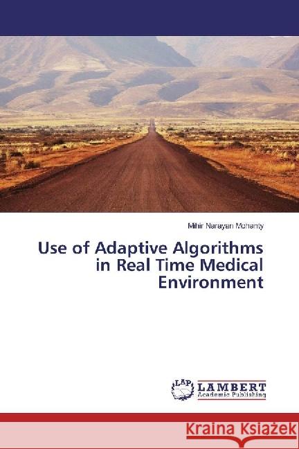 Use of Adaptive Algorithms in Real Time Medical Environment Mohanty, Mihir Narayan 9786202066358